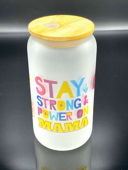 Stay Strong and Power On Mama Cup